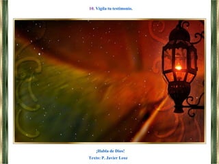 ¡Habla de Dios!
10. Vigila tu testimonio.
Texto: P. Javier Leoz