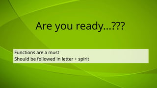 Are you ready...???
Functions are a must
Should be followed in letter + spirit
 