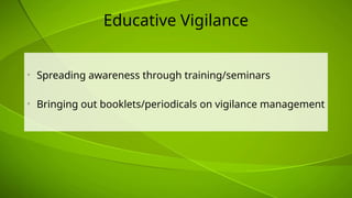 Educative Vigilance
• Spreading awareness through training/seminars
• Bringing out booklets/periodicals on vigilance management
 
