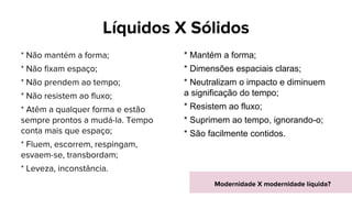 * Mantém a forma;
* Dimensões espaciais claras;
* Neutralizam o impacto e diminuem
a significação do tempo;
* Resistem ao fluxo;
* Suprimem ao tempo, ignorando-o;
* São facilmente contidos.
 