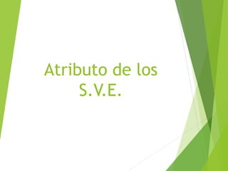 Atributo de los
S.V.E.
 