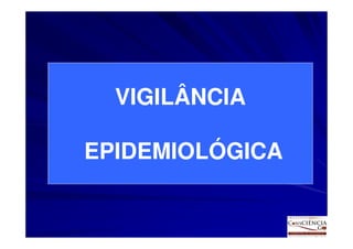 VIGILÂNCIA

EPIDEMIOLÓGICA
 