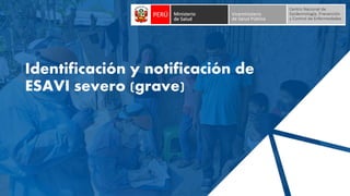 Identificación y notificación de
ESAVI severo (grave)
 