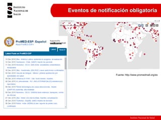 Instituto Nacional de Salud
Fuente: http://www.promedmail.org/es
Eventos de notificación obligatoria
 