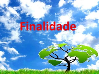 Finalidade
 