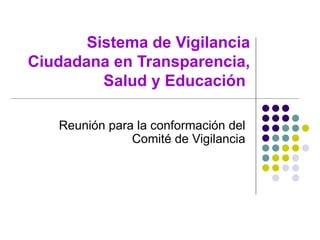 Sistema de Vigilancia Ciudadana en Transparencia, Salud y Educación  Reunión para la conformación del Comité de Vigilancia 
