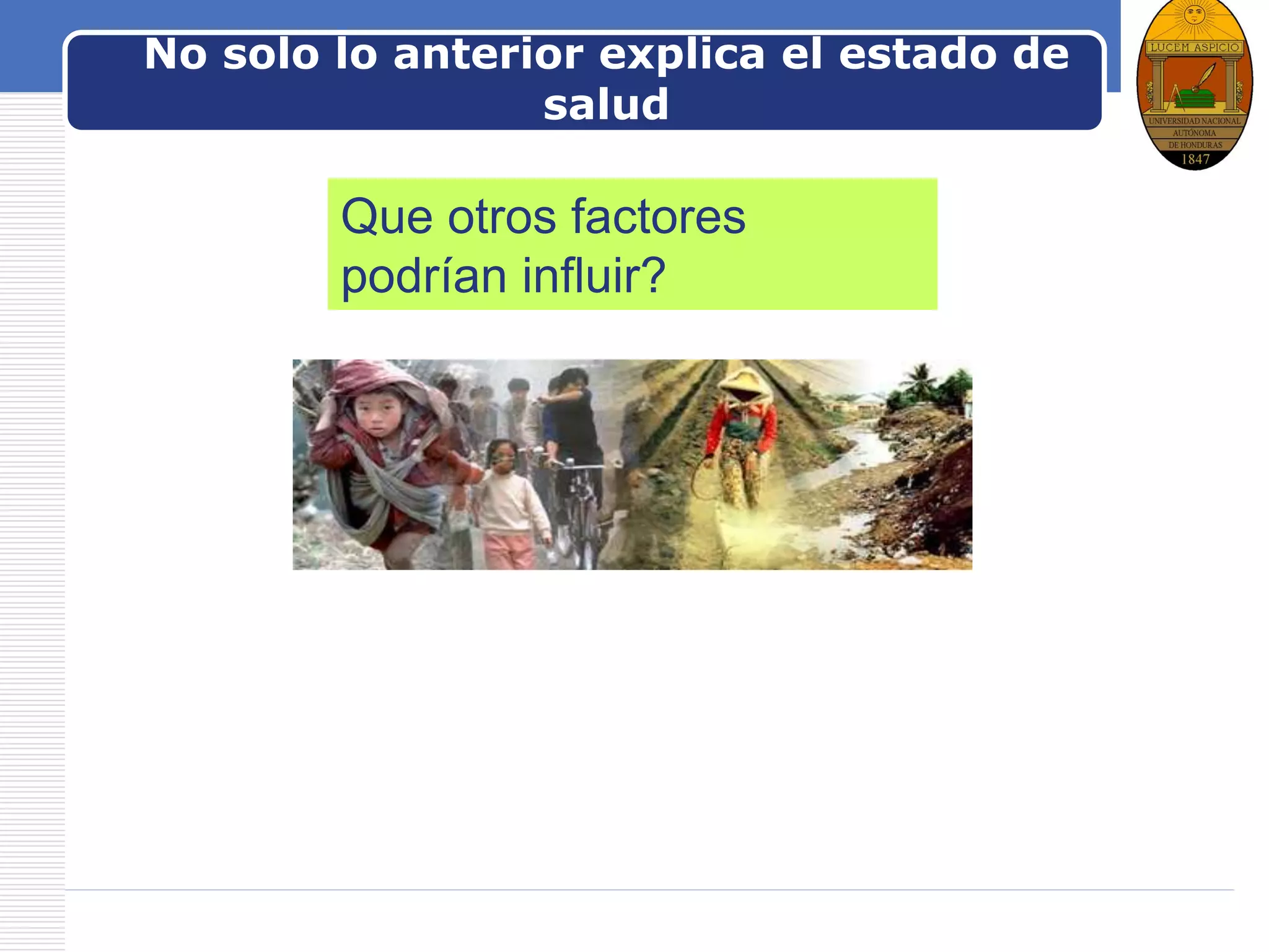 LOGONo solo lo anterior explica el estado de
salud
Que otros factores
podrían influir?
 