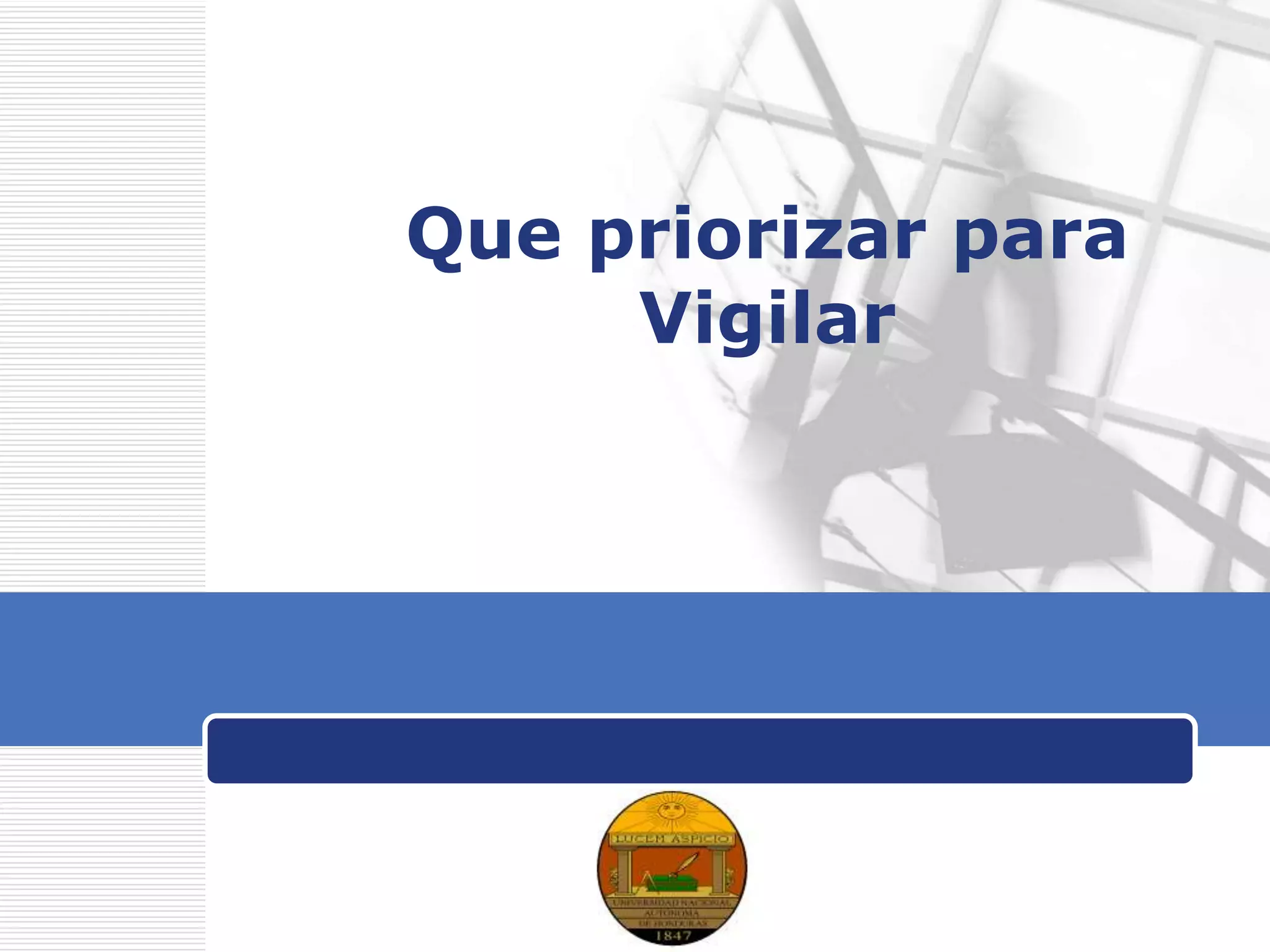 LOGO
Que priorizar para
Vigilar
 
