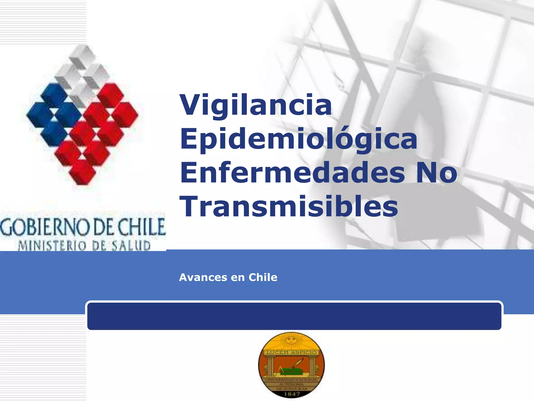 LOGO
Vigilancia
Epidemiológica
Enfermedades No
Transmisibles
Avances en Chile
 