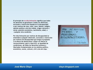 José María Olayo olayo.blogspot.com
El principio de no discriminación significa que todos
los derechos se garantizan a tod...