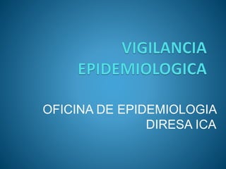 OFICINA DE EPIDEMIOLOGIA
DIRESA ICA
 