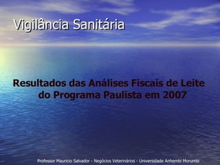Vigilância Sanitária Resultados das Análises Fiscais de Leite do Programa Paulista em 2007 