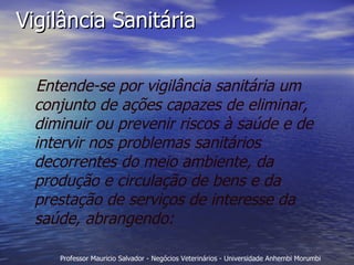 Vigilância Sanitária Entende-se por vigilância sanitária um conjunto de ações capazes de eliminar, diminuir ou prevenir riscos à saúde e de intervir nos problemas sanitários decorrentes do meio ambiente, da produção e circulação de bens e da prestação de serviços de interesse da saúde, abrangendo: 