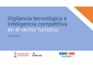 Vigilancia tecnológica e
inteligencia competitiva
en el sector turístico
Edición 2019
 