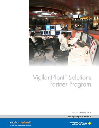 www.yokogawa.com/us
Bulletin 53T50A01-01E-A
VigilantPlant
®
Solutions
Partner Program
 