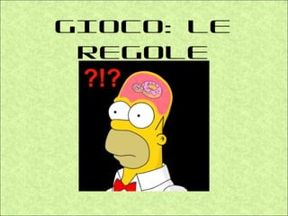 GIOCO: LE
 REGOLE
 