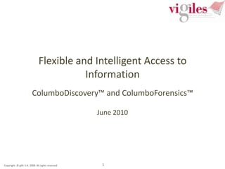 Flexible and Intelligent Access to InformationColumboDiscovery™ and ColumboForensics™ June 2010 1 
