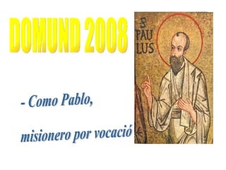 DOMUND 2008 - Como Pablo, misionero por vocación - 