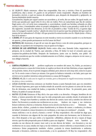 TEXTOS BÍBLICOS:
o LC 10,28-37: Díjole entonces: «Bien has respondido. Haz eso y vivirás.» Pero él, queriendo
justificarse...
