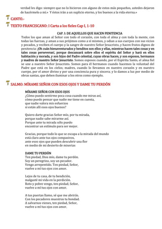 verdad les digo: siempre que no lo hicieron con alguno de estos más pequeños, ustedes dejaron
de hacérmelo a mí.» Y éstos ...