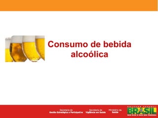Consumo de bebida
    alcoólica
 