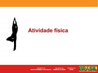 Atividade física
 