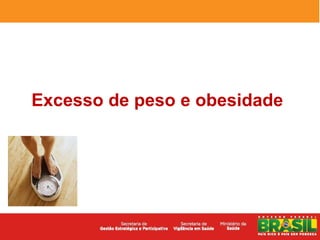 Excesso de peso e obesidade
 