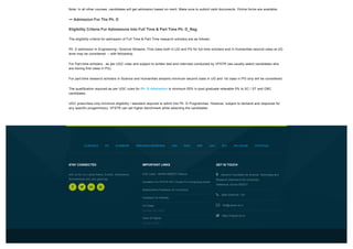 Note: In all other courses, candidates will get admission based on merit. Make sure to submit valid documents. Online forms are available.
Admission For The Ph. D
Eligibility Criteria For Admissions Into Full Time & Part Time Ph. D_Reg.
The eligibility criteria for admission of Full Time & Part-Time research scholars are as follows:
Ph. D admission in Engineering / Science Streams: First class both in UG and PG for full time scholars and in Humanities second class at UG
level may be considered. – with fellowship.
For Part-time scholars - as per UGC rules and subject to written test and interview conducted by VFSTR (we usually select candidates who
are having first class in PG).
For part-time research scholars in Science and Humanities streams minimum second class in UG and 1st class in PG only will be considered.
The qualification required as per UGC rules for Ph .D Admission is minimum 55% in post graduate relaxable 5% to SC / ST and OBC
candidates.
UGC prescribes only minimum eligibility / standard required to admit into Ph. D Programmes. However, subject to demand and response for
any specific progamme(s), VFSTR can set higher benchmark while selecting the candidates.

VU MOODLE RTI SLAMBOOK GRIEVANCE REDRESSAL NAD NAAC NIRF IQAC NCC PAY ONLINE VFSTR MAIL
STAY CONNECTED
with us for our Latest News, Events, Admissions,
Scholarships and Job openings
   
IMPORTANT LINKS
UGC Letter : MHRD-NMEICT Initiative
Quotation For VFSTR HPC Cluster For Computing Center
Stakeholder's Feedback On Curriculum
Feedback On Website
VU Today
October 08, 2020
Voice Of Vignan
January-2020
GET IN TOUCH
Vignan's Foundation for Science, Technology and
Research (Deemed to be University),
Vadlamudi, Guntur-522213
0863-2344700 / 701
info@vignan.ac.in
Https://Vignan.Ac.In




 