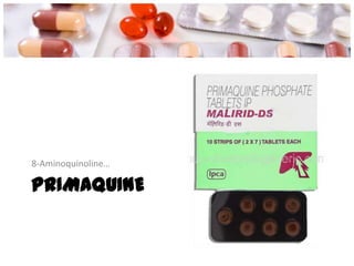 PRIMAQUINE
8-Aminoquinoline…
 
