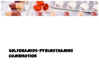 SULFONAMIDE-PYRIMETHAMINE
COMBINATION
 