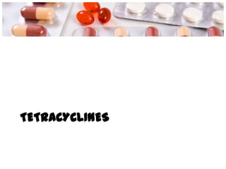 TETRACYCLINES
 