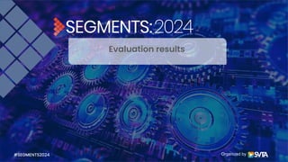 Organized by
Evaluation results
#SEGMENTS2024
 