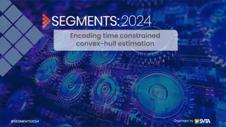 Organized by
Encoding time constrained
convex-hull estimation
#SEGMENTS2024
 