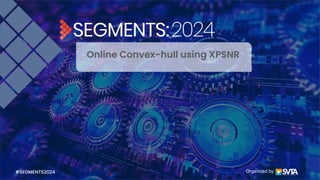 Organized by
Online Convex-hull using XPSNR
#SEGMENTS2024
 