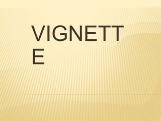 VIGNETT
E
 