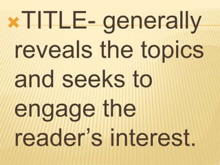 TITLE- generally
reveals the topics
and seeks to
engage the
reader’s interest.
 
