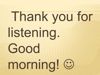 Thank you for
listening.
Good
morning! 
 