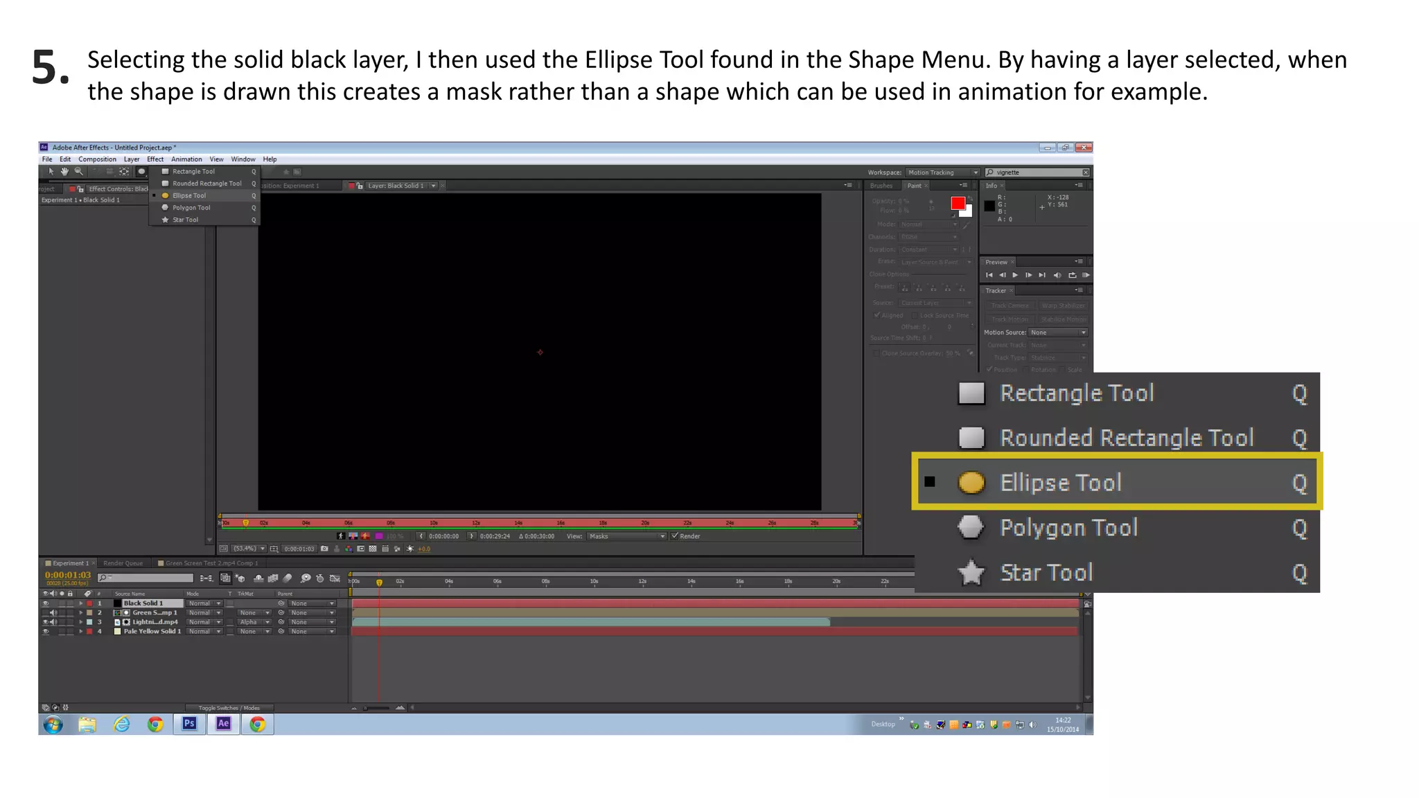 Selecting the solid black layer, I then used the Ellipse Tool found in the Shape Menu. By having a layer selected, when the shape is drawn this creates a mask rather than a shape which can be used in animation for example. 
5.  