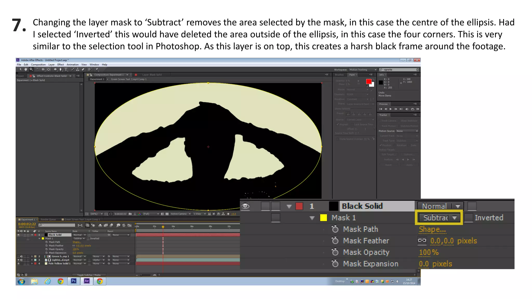 Changing the layer mask to ‘Subtract’ removes the area selected by the mask, in this case the centre of the ellipsis. Had I selected ‘Inverted’ this would have deleted the area outside of the ellipsis, in this case the four corners. This is very similar to the selection tool in Photoshop. As this layer is on top, this creates a harsh black frame around the footage. 
7.  