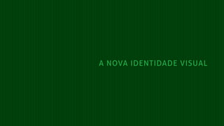 A NOVA IDENTIDADE VISUAL
 
