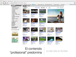 Lo más visto en YouTube
El contenido
“profesional” predomina
 