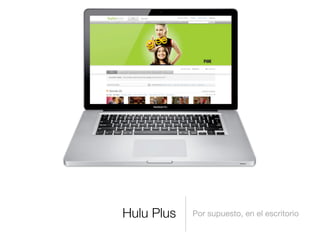 Hulu Plus Por supuesto, en el escritorio
 