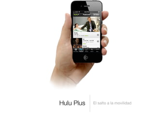 Hulu Plus El salto a la movilidad
 