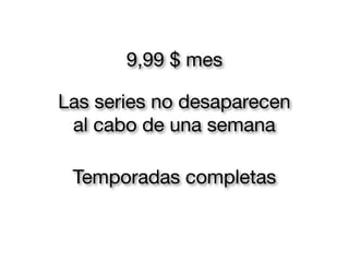 9,99 $ mes
Las series no desaparecen
al cabo de una semana
Temporadas completas
 