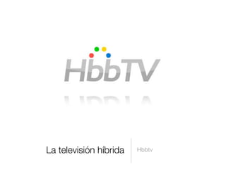 La televisión híbrida Hbbtv
 