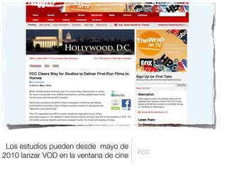Los estudios pueden desde mayo de
2010 lanzar VOD en la ventana de cine
FCC
 
