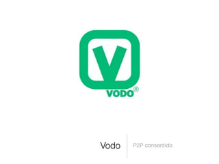 Vodo P2P consentido
 
