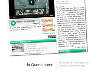 In Guantanamo
Documental ﬁnanciado por
fuentes convencionales
 