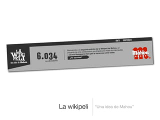 La wikipeli “Una idea de Mahou”
 