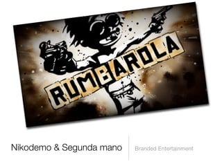 Nikodemo & Segunda mano Branded Entertainment
 